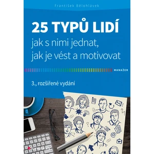 25 typů lidí - jak s nimi jednat, jak je vést a motivovat, Bělohlávek František