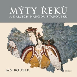 Mýty Řeků a dalších národů starověku - Jan Bouzek