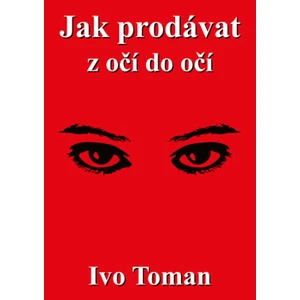 Jak prodávat z očí do očí - Ivo Toman