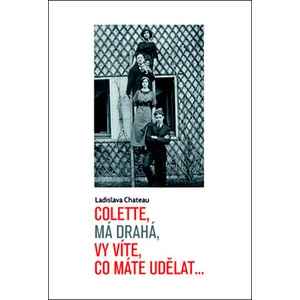 Colette, má drahá, vy víte, co máte udělat... - Chateau Ladislava