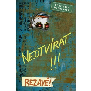 Neotvírat!!! Rezavé! - Charlotte Habersack