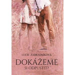 Dokážeme si odpustit? - Lucie Zahradníková