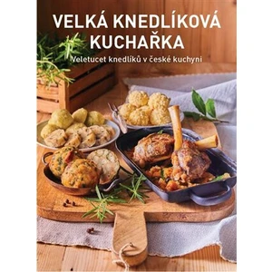 Velká knedlíková kuchařka - Jana Florentýna Zatloukalová, Kateřina Bednářová