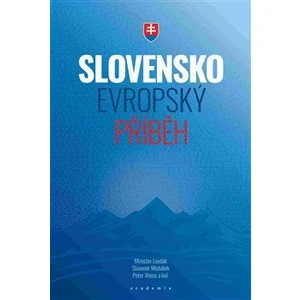 Slovensko – evropský příběh - Peter Weiss, Slavomír Michálek, Miroslav Londák