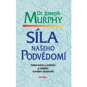 Síla našeho podvědomí - Joseph Murphy