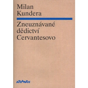 Zneuznávané dědictví Cervantesovo - Milan Kundera