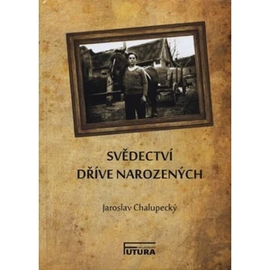 Svědectví dříve narozených - Jaroslav Chalupecký