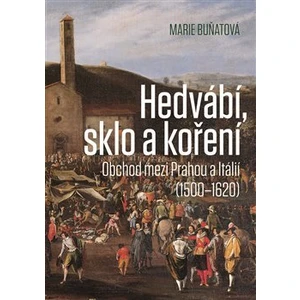 Hedvábí, sklo a koření - Buňatová Marie