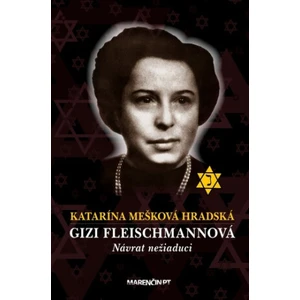 Gizi Fleischmannová - Návrat nežiaduci - Katarína Mešková Hradská