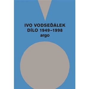 Ivo Vodseďálek: Dílo 1949 - 1998 - Ivo Vodseďálek