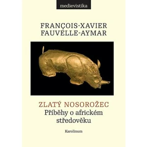 Zlatý nosorožec - Fauvelle-Aymar Francois-Xavier