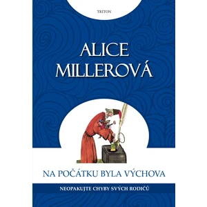 Na počátku byla výchova - Alice Millerová