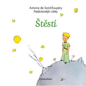 Štěstí - Nejkrásnější citáty - Antoine de Saint-Exupéry