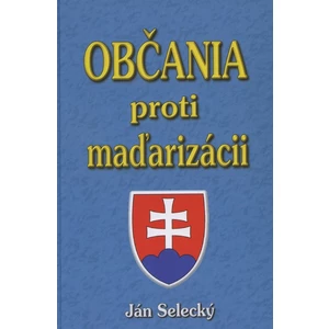 Občania proti maďarizácii - Selecký Ján