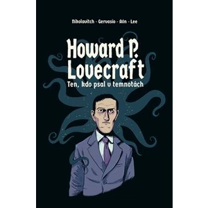 Howard P. Lovecraft. Ten, kdo psal v temnotách - Alex Nikolavitch