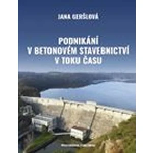 Podnikání v betonovém stavebnictví v toku času - Geršlová Jana