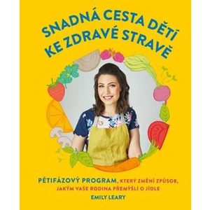 Snadná cesta dětí ke zdravé stravě - Emily Leary