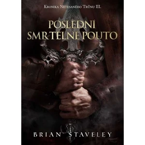 Kronika Netesaného trůnu III. - Poslední smrtelné pouto - Brian Staveley