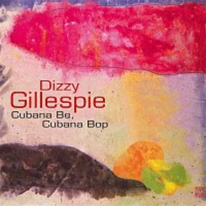 CUBANA BE, CUBANA BOP - Gillespie Dizzy [CD album]