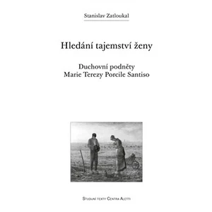 Hledání tajemství ženy -- Duchovní podněty Marie Terezy Porcile Santiso