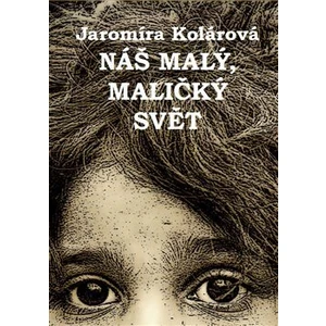 Náš malý, maličký svět - Jaromíra Kolárová, Ida Huttová