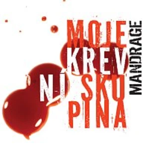 Moje krevní skupina - Mandrage [CD album]