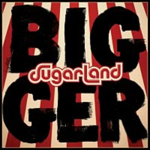 Bigger - Sugarland [CD album]