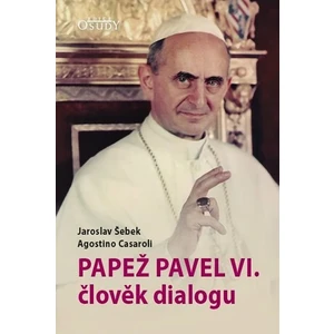 Papež Pavel VI. člověk dialogu - Jaroslav Šebek