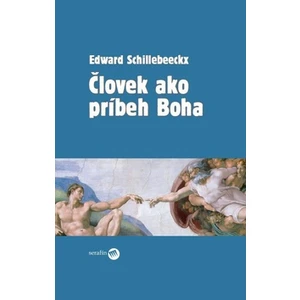 Človek ako príbeh Boha - Edward Schillebeeckx