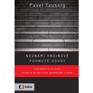 Neznámí hrdinové  - Pohnuté osudy - Taussig Pavel