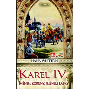 Karel IV. - Jménem koruny, jménem lásky - Hana Whitton