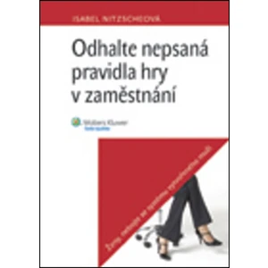 Odhalte nepsaná pravidla hry v zaměstnání - Isabel Nitzscheová