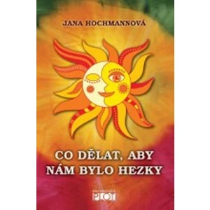 Co dělat, aby nám bylo hezky - Jana Hochmannová