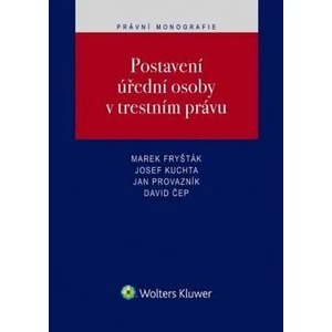 Postavení úření osoby v trestním právu - Josef Kuchta, Marek Fryšták, Jan Provazník, David Čep