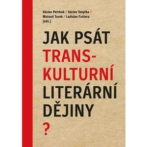 Jak psát transkulturní literární dějiny? - Ladislav Futtera, Václav Smyčka, Václav Petrbok