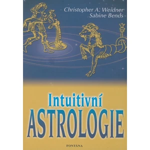 Intuitivní astrologie - Weidner Christopher A., Bends Sabine