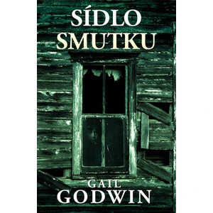 Sídlo smutku - Gail Godwin