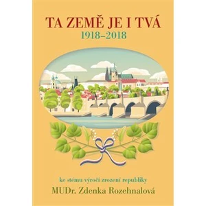 Ta země je i Tvá - Zdenka Rozehnalová