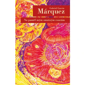 Na paměť mým smutným courám - Gabriel García Márquez