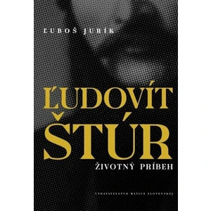 Ľudovít Štúr - Životný príbeh - Ľuboš Jurík