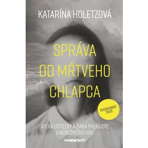 Správa od mŕtveho chlapca - Katarína Holetzová