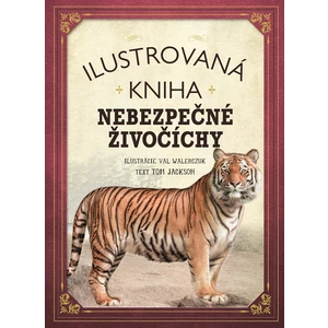 Ilustrovaná kniha Nebezpečné živočíchy - Tom Jackson