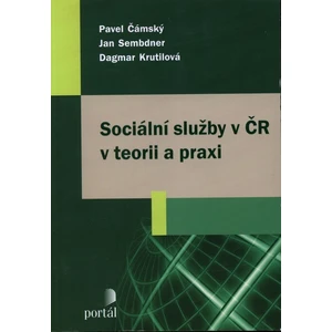 Sociální služby v ČR v teorii a praxi - Pavel Čámský, Jan Sembdner, Dagmar Krutilová