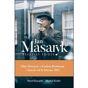 Jan Masaryk - pravdivý příběh - Kosatík Pavel, Kolář Michal