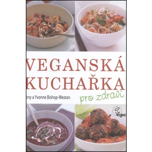 Veganská kuchařka pro zdraví - Bishop-Weston Tony a Yvonne