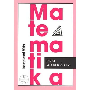 Matematika pro gymnázia Komplexní čísla - Calda Emil