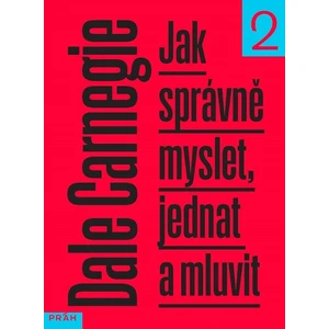 Jak správně myslet, jednat a mluvit 2 - Dale Carnegie