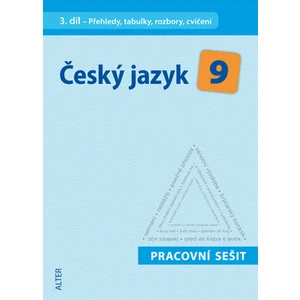 Český jazyk 9 III. díl Přehledy, tabulky, rozbory, cvičení Pracovní sešit