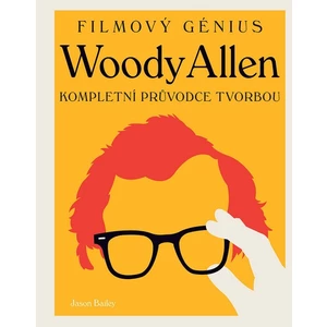 Woody Allen -- Kompletní průvodce tvorbou - Bailey Jason