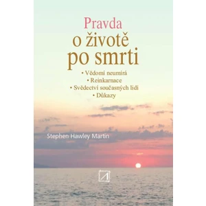 Pravda o životě po smrti - Hawley Martin Stephen